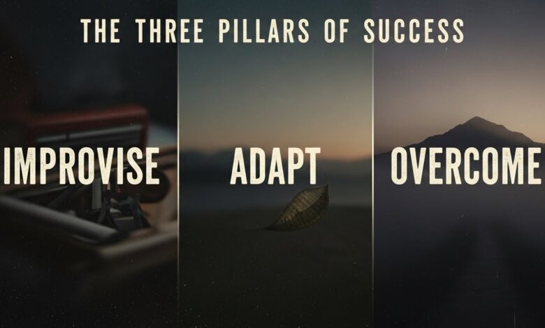 Improvise Adapt Overcome: The Three Pillars of Success