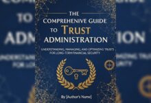 The Comprehensive Guide to Trust Administration: Understanding, Managing, and Optimizing Trusts for Long-Term Financial Security